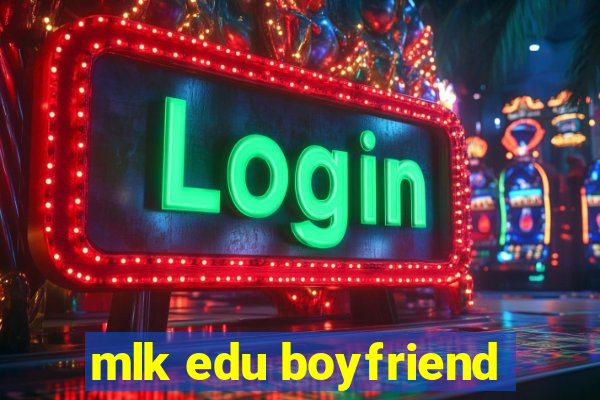 mlk edu boyfriend